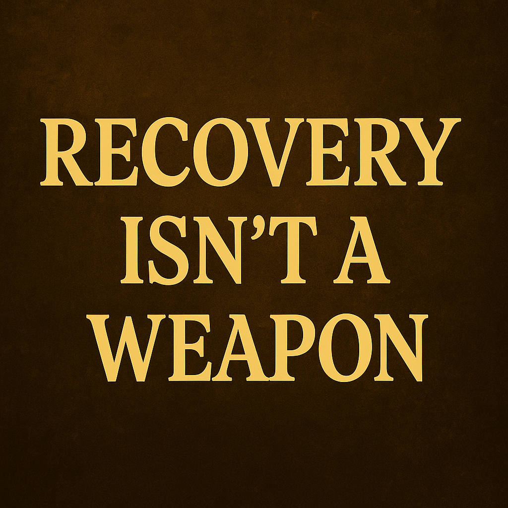 Recovery Isn’t a Weapon